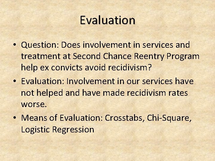 Evaluation • Question: Does involvement in services and treatment at Second Chance Reentry Program