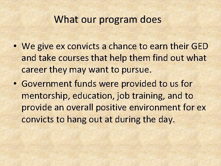 What our program does • We give ex convicts a chance to earn their