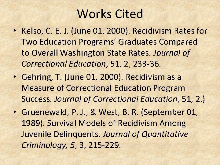 Works Cited • Kelso, C. E. J. (June 01, 2000). Recidivism Rates for Two