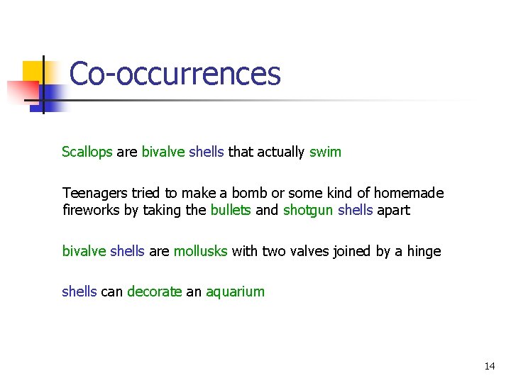 Co-occurrences Scallops are bivalve shells that actually swim Teenagers tried to make a bomb