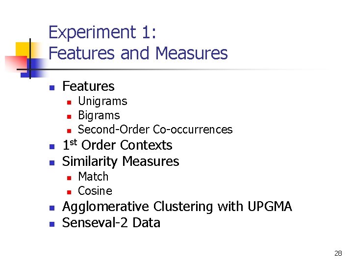 Experiment 1: Features and Measures n Features n n n 1 st Order Contexts