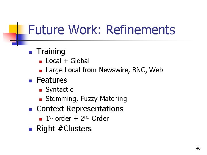 Future Work: Refinements n Training n n n Features n n n Syntactic Stemming,