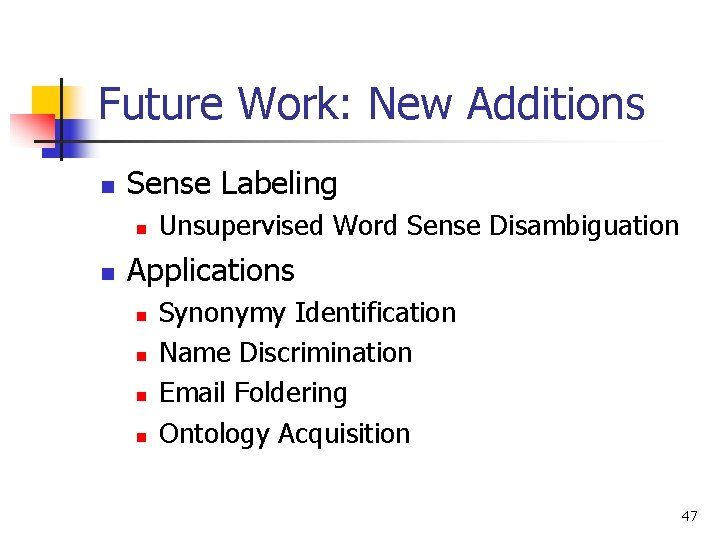 Future Work: New Additions n Sense Labeling n n Unsupervised Word Sense Disambiguation Applications