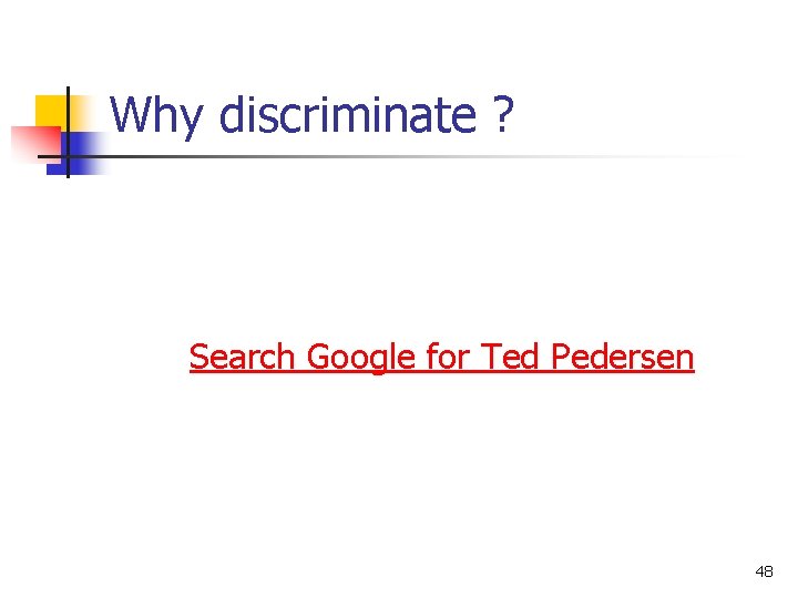 Why discriminate ? Search Google for Ted Pedersen 48 