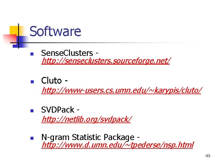 Software n Sense. Clusters http: //senseclusters. sourceforge. net/ n Cluto - http: //www-users. cs.