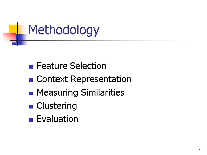 Methodology n n n Feature Selection Context Representation Measuring Similarities Clustering Evaluation 5 