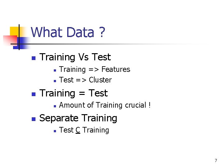 What Data ? n Training Vs Test n n n Training = Test n