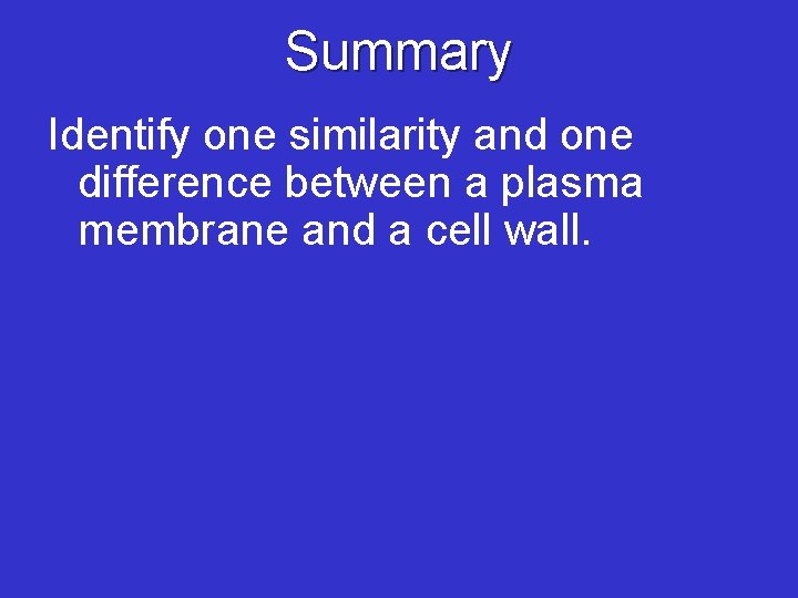 Summary Identify one similarity and one difference between a plasma membrane and a cell