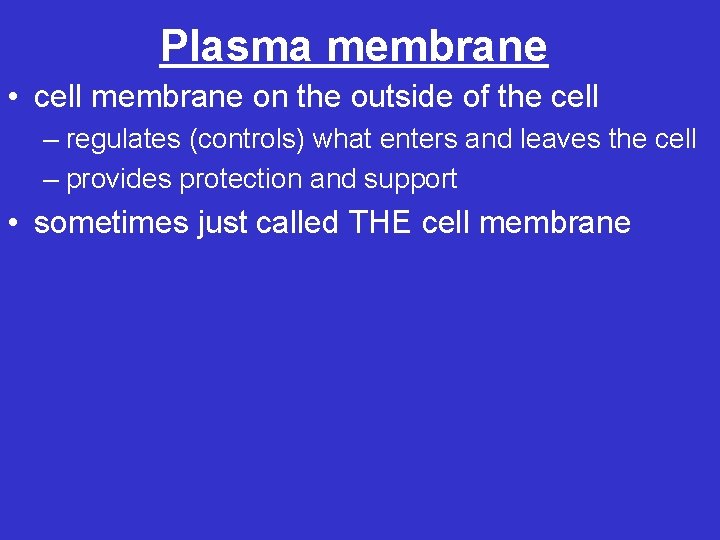Plasma membrane • cell membrane on the outside of the cell – regulates (controls)