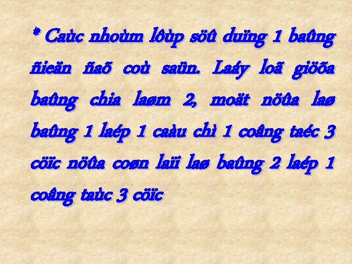 * Caùc nhoùm lôùp söû duïng 1 baûng ñieän ñaõ coù saün. Laáy loã