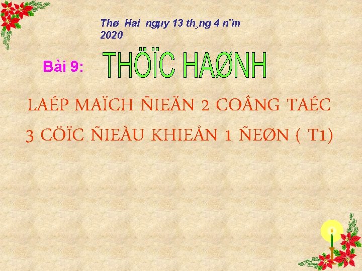 Thø Hai ngµy 13 th¸ng 4 n¨m 2020 Bài 9: LAÉP MAÏCH ÑIEÄN 2