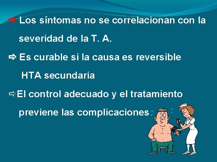  Los síntomas no se correlacionan con la severidad de la T. A. Es