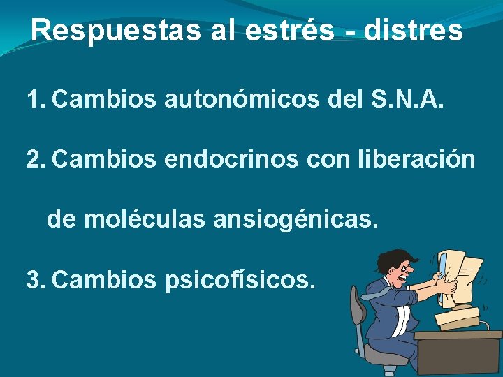 Respuestas al estrés - distres 1. Cambios autonómicos del S. N. A. 2. Cambios