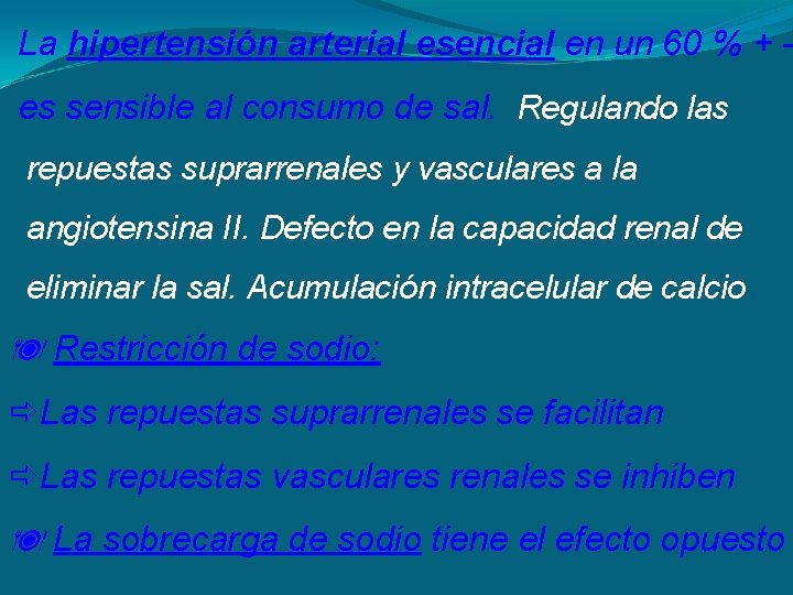 La hipertensión arterial esencial en un 60 % + es sensible al consumo de