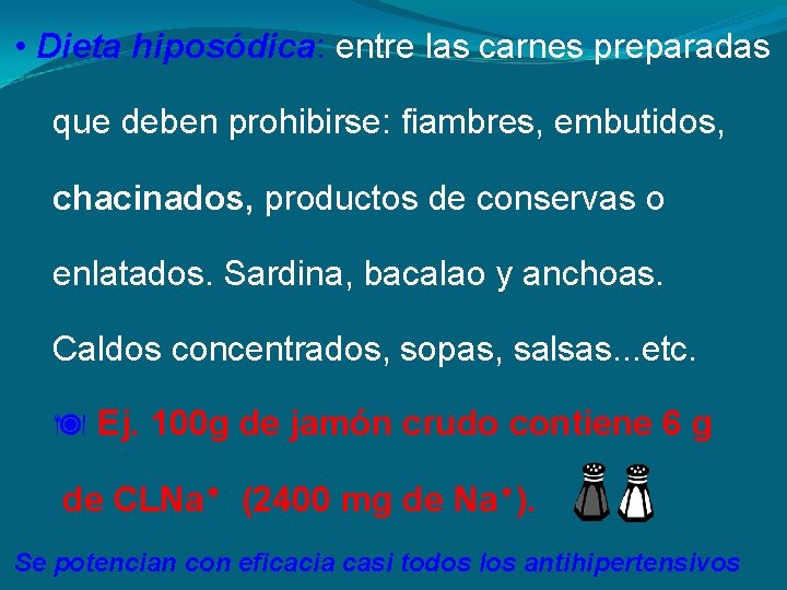  • Dieta hiposódica: entre las carnes preparadas que deben prohibirse: fiambres, embutidos, chacinados,