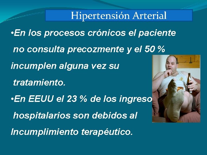 Hipertensión Arterial • En los procesos crónicos el paciente no consulta precozmente y el
