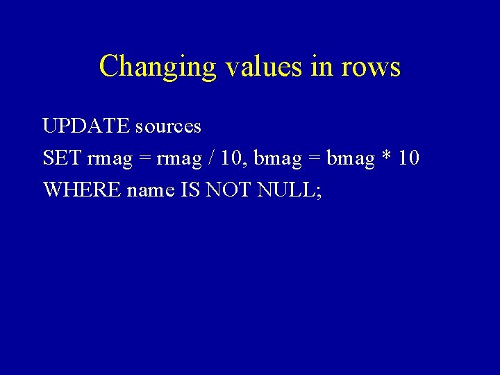 Changing values in rows UPDATE sources SET rmag = rmag / 10, bmag =