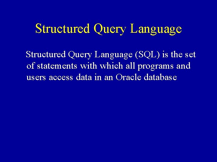 Structured Query Language (SQL) is the set of statements with which all programs and