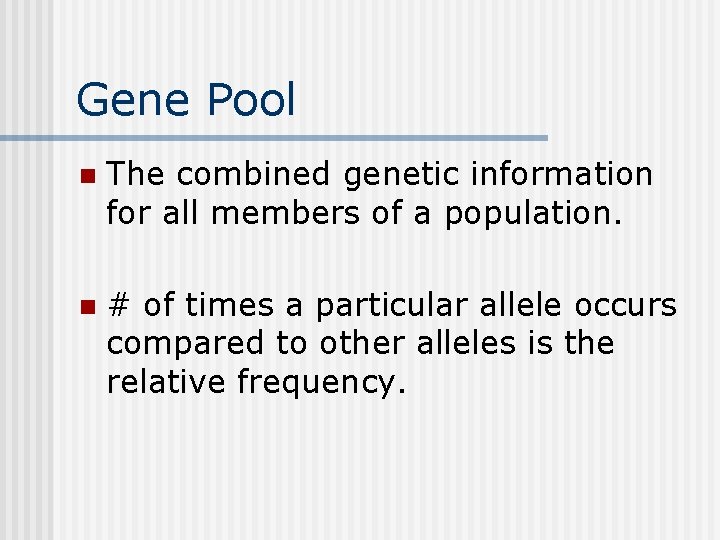 Gene Pool n The combined genetic information for all members of a population. n