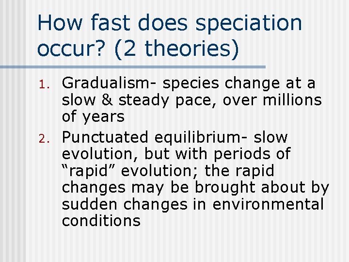 How fast does speciation occur? (2 theories) 1. 2. Gradualism- species change at a