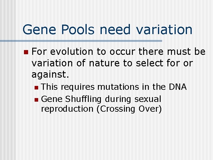 Gene Pools need variation n For evolution to occur there must be variation of