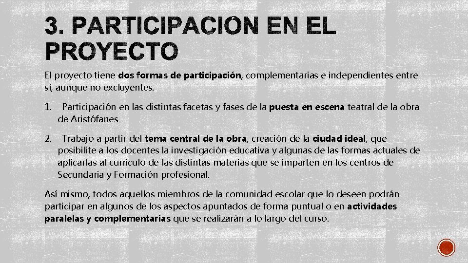 El proyecto tiene dos formas de participación, complementarias e independientes entre sí, aunque no