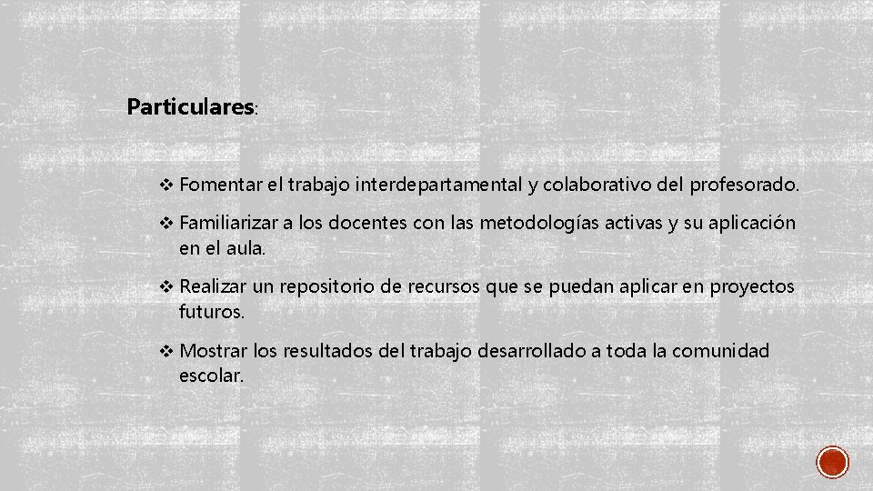 Particulares: v Fomentar el trabajo interdepartamental y colaborativo del profesorado. v Familiarizar a los