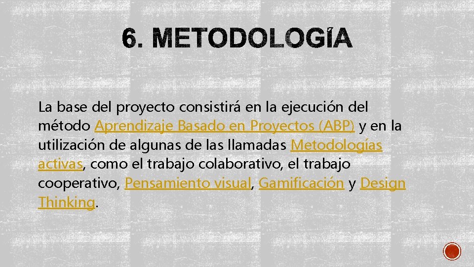 La base del proyecto consistirá en la ejecución del método Aprendizaje Basado en Proyectos