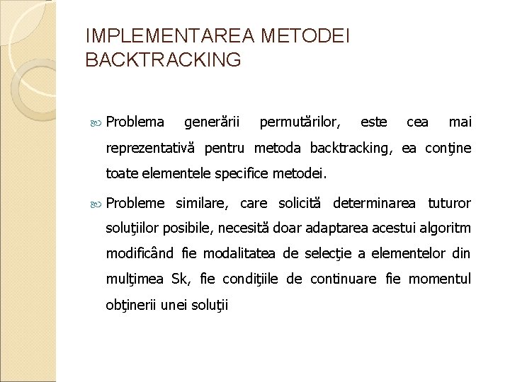 IMPLEMENTAREA METODEI BACKTRACKING Problema generării permutărilor, este cea mai reprezentativă pentru metoda backtracking, ea