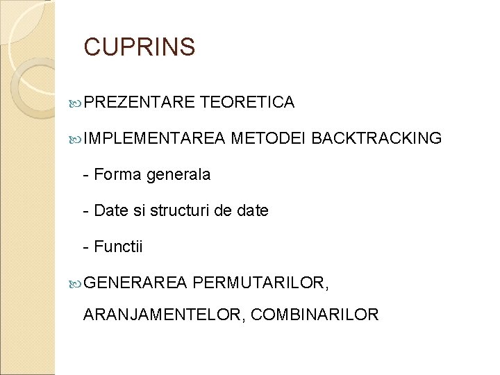 CUPRINS PREZENTARE TEORETICA IMPLEMENTAREA METODEI BACKTRACKING - Forma generala - Date si structuri de