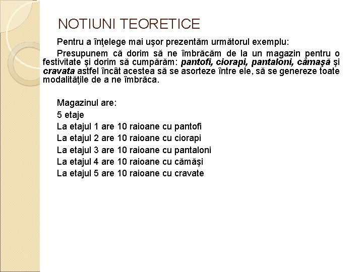 NOTIUNI TEORETICE Pentru a înţelege mai uşor prezentăm următorul exemplu: Presupunem că dorim să