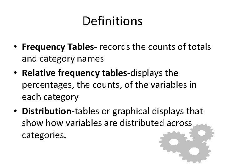 Definitions • Frequency Tables- records the counts of totals and category names • Relative