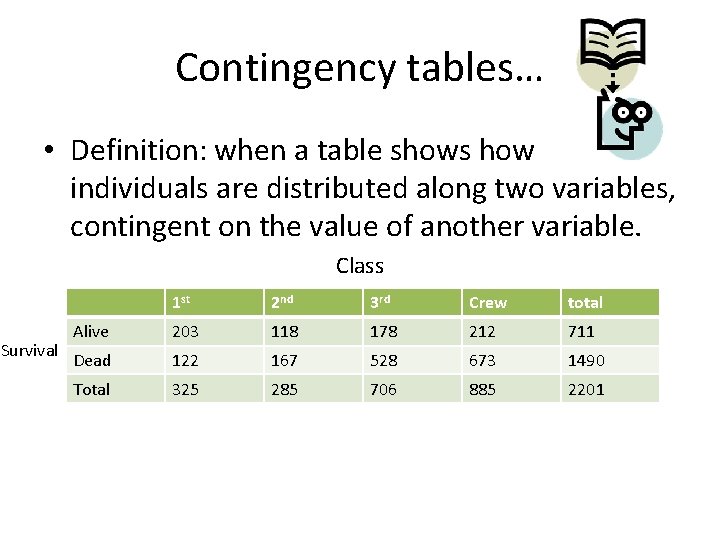 Contingency tables… • Definition: when a table shows how individuals are distributed along two