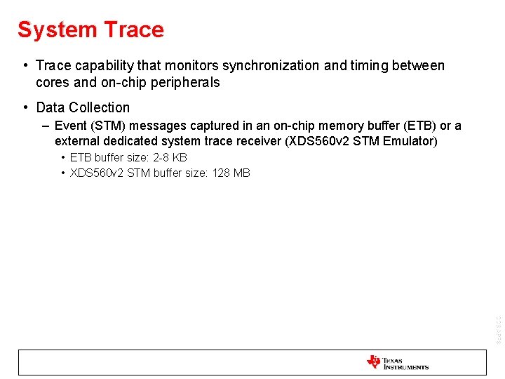 System Trace • Trace capability that monitors synchronization and timing between cores and on-chip