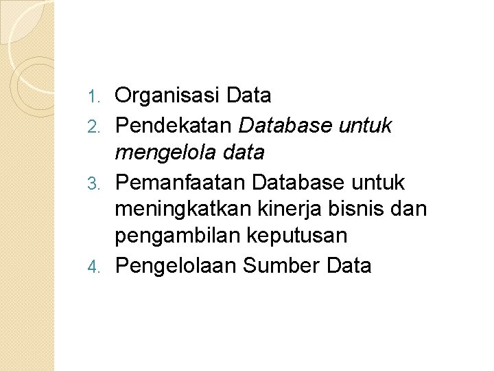 Organisasi Data 2. Pendekatan Database untuk mengelola data 3. Pemanfaatan Database untuk meningkatkan kinerja