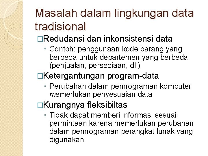 Masalah dalam lingkungan data tradisional �Redudansi dan inkonsistensi data ◦ Contoh: penggunaan kode barang