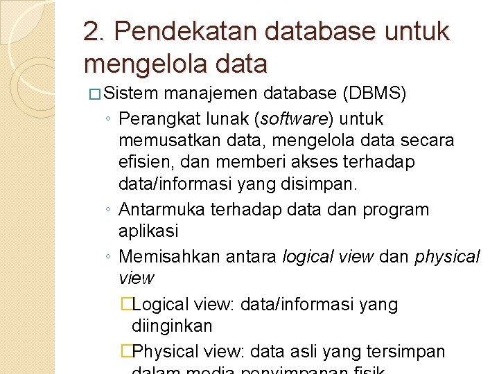 2. Pendekatan database untuk mengelola data � Sistem manajemen database (DBMS) ◦ Perangkat lunak