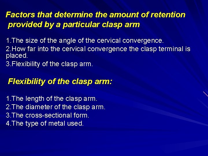 Factors that determine the amount of retention provided by a particular clasp arm 1. Factors that determine the amount of retention provided by a particular clasp arm 1.