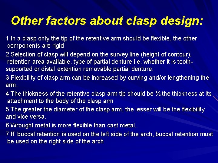 Other factors about clasp design: 1. In a clasp only the tip of the