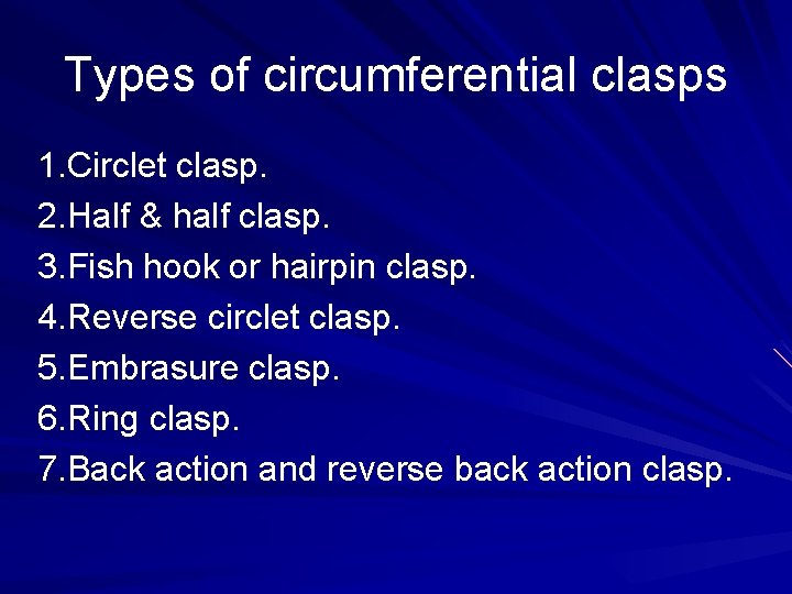 Types of circumferential clasps 1. Circlet clasp. 2. Half & half clasp. 3. Fish Types of circumferential clasps 1. Circlet clasp. 2. Half & half clasp. 3. Fish