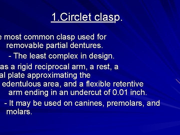 1. Circlet clasp. e most common clasp used for removable partial dentures. - The