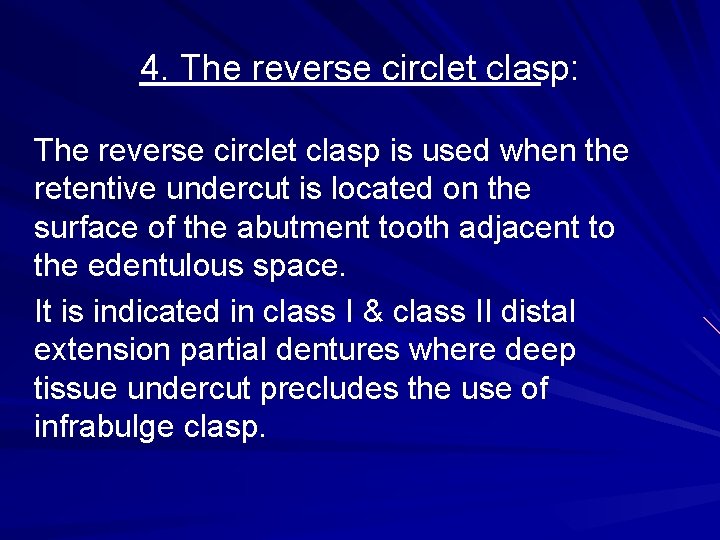 4. The reverse circlet clasp: The reverse circlet clasp is used when the retentive 4. The reverse circlet clasp: The reverse circlet clasp is used when the retentive