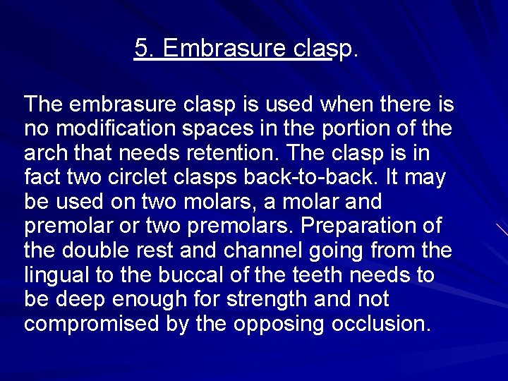 5. Embrasure clasp. The embrasure clasp is used when there is no modification spaces