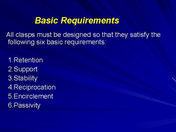 Basic Requirements All clasps must be designed so that they satisfy the following six