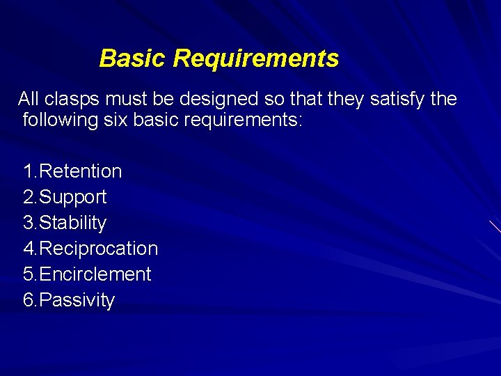 Basic Requirements All clasps must be designed so that they satisfy the following six Basic Requirements All clasps must be designed so that they satisfy the following six