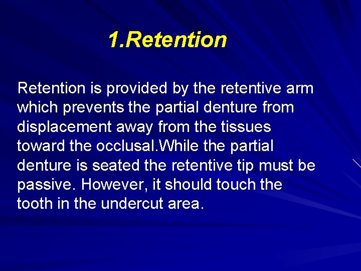 1. Retention is provided by the retentive arm which prevents the partial denture from 1. Retention is provided by the retentive arm which prevents the partial denture from