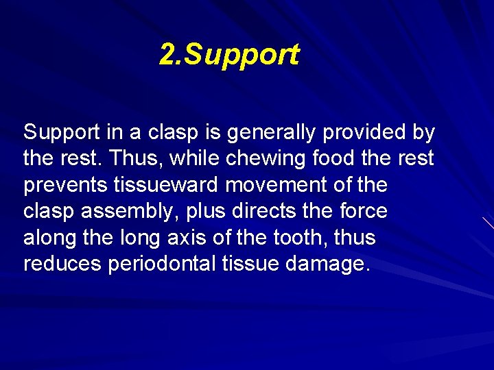 2. Support in a clasp is generally provided by the rest. Thus, while chewing 2. Support in a clasp is generally provided by the rest. Thus, while chewing
