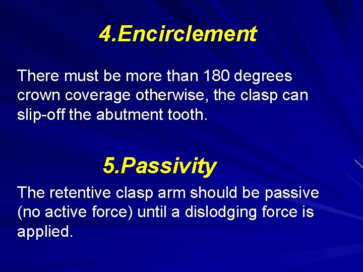 4. Encirclement There must be more than 180 degrees crown coverage otherwise, the clasp 4. Encirclement There must be more than 180 degrees crown coverage otherwise, the clasp