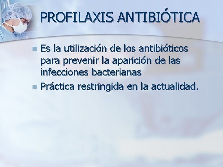 PROFILAXIS ANTIBIÓTICA Es la utilización de los antibióticos para prevenir la aparición de las