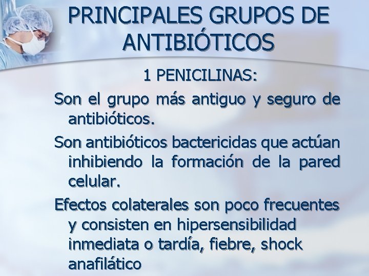 PRINCIPALES GRUPOS DE ANTIBIÓTICOS 1 PENICILINAS: Son el grupo más antiguo y seguro de